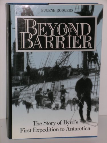 BEYOND THE BARRIER: THE STORY OF BYRD'S FIRST EXPEDITION TO ANTARCTICA