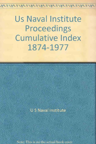 Imagen de archivo de U. S. Naval Institute Proceedings Cumulative Index Eighteen Seventy-Four to Nineteen Seventy-Seven a la venta por ThriftBooks-Dallas