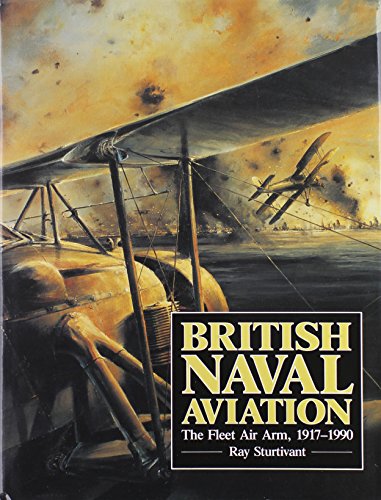 Beispielbild fr British Naval Aviation: The Fleet Air Arm, 1917-1990 zum Verkauf von Wonder Book