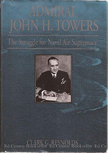 Imagen de archivo de Admiral John H. Towers: The Struggle for Naval Air Supremacy a la venta por Goodwill Books