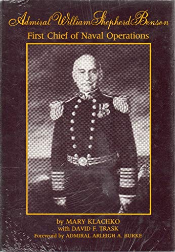 Stock image for Admiral William Shepherd Benson: First Chief of Naval Operations for sale by Books From California