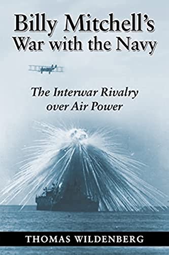 Beispielbild fr Billy Mitchell's War with the Navy: The Interwar Rivalry Over Air Power zum Verkauf von BooksRun