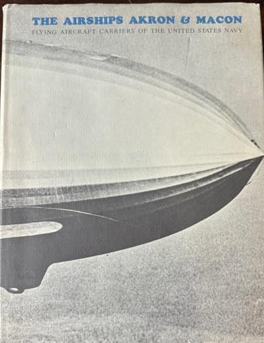 9780870210655: The Airships "Akron" and "Macon", Flying Aircraft Carriers of the United States Navy