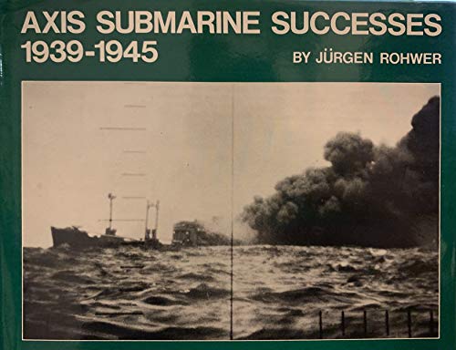 Imagen de archivo de Axis Submarine Successes, 1939-1945 a la venta por Kisselburg Military Books