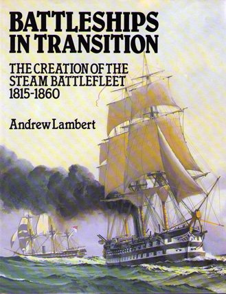 Battleships in Transition: The Creation of the Steam Battlefleet 1815-1860.