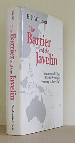 Imagen de archivo de The Barrier and the Javelin: Japanese and Allied Strategies, February to June 1942 a la venta por Books of the Smoky Mountains