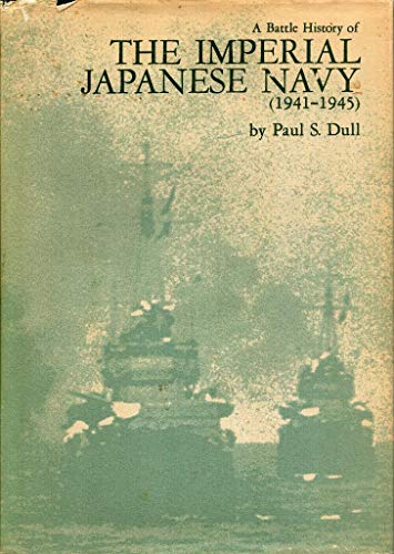 A Battle History of the Imperial Japanese Navy, 1941-1945 - Dull, Paul S.
