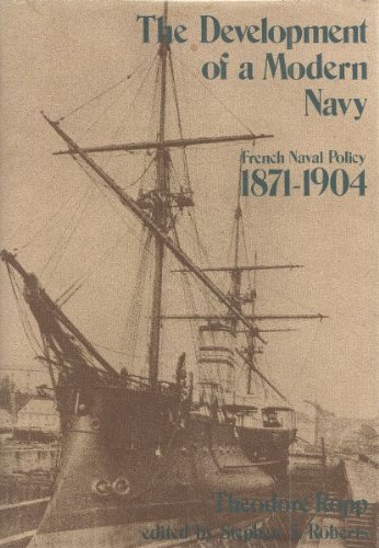 Imagen de archivo de The Development of a Modern Navy : French Naval Policy 1871-1904 a la venta por Better World Books