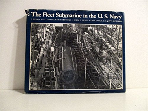 The Fleet Submarine in the United States Navy: A Design and Construction History