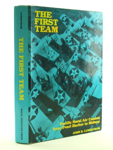 The First Team; Pacific Naval Air Combat from Pearl Harbor to Midway - Lundstrom, John.
