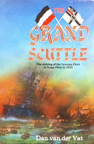 Beispielbild fr The Grand Scuttle: The Sinking of the German Fleet at Scapa Flow at 1919 zum Verkauf von Books From California