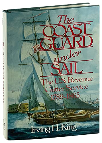 Coast Guard Under Sail: The U.S. Revenue Cutter Service 1789-1865