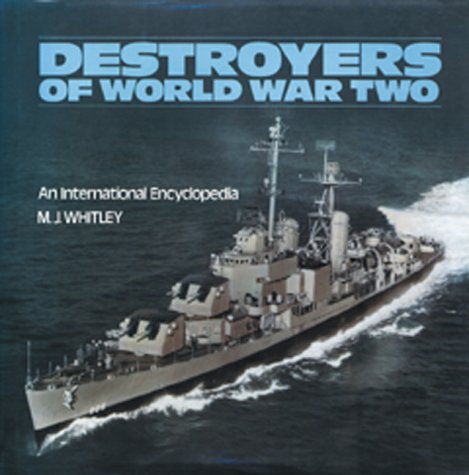 Destroyers of World War Two : An International Encyclopedia - Whitley, M. J.