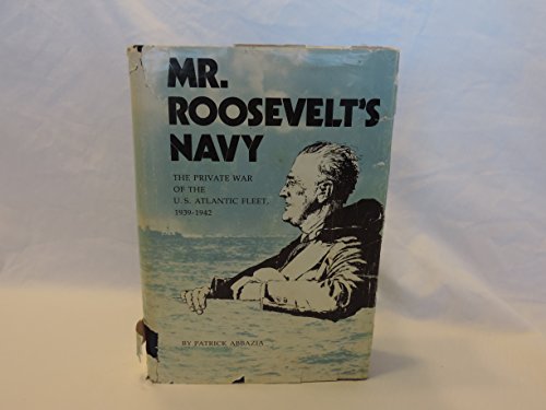 Beispielbild fr Mr. Roosevelt's Navy: The private war of the U.S. Atlantic Fleet, 1939-1942 zum Verkauf von HPB-Emerald