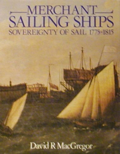 MERCHANT SAILING SHIPS: SOVEREIGNTY OF SAIL 1775-1815