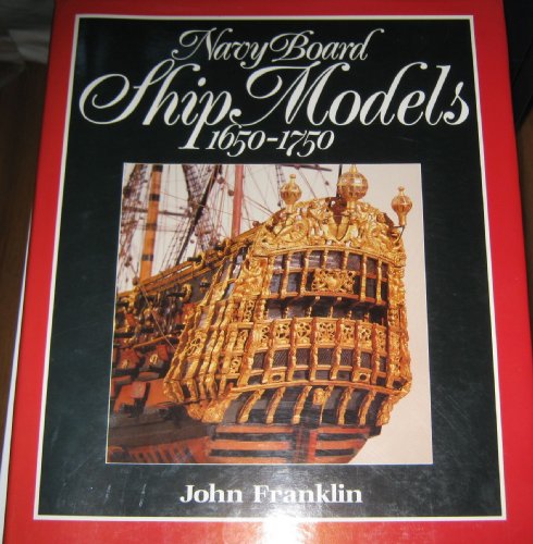 Navy Board Ship Models, 1650-1750 (9780870214424) by Franklin, John