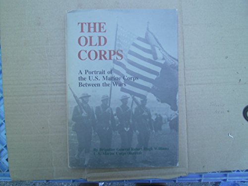 Beispielbild fr The Old Corps : A Portrait of the U. S. Marine Corps Between the Wars zum Verkauf von Better World Books