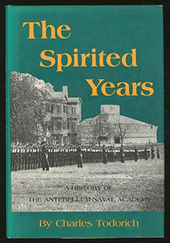 The Spirited Years: A History of the Antebellum Naval Academy