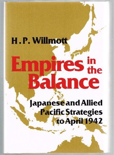 Beispielbild fr Empires in the Balance : Japanese and Allied Pacific Strategies to April 1942 zum Verkauf von Better World Books