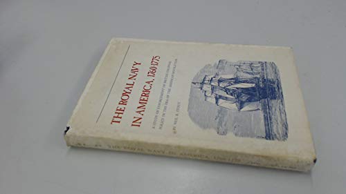 Royal Navy in America 1760-1775: A Study of Enforcement of British Colonial Policy in the Era of ...