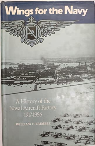 Imagen de archivo de Wings for the Navy : A History of the Naval Aircraft Factory, 1917-1956 a la venta por Better World Books