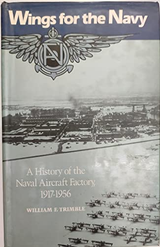 

Wings for the Navy: A History of the Naval Aircraft Factory, 1917-1956 [signed]