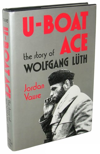 Beispielbild fr U-Boat Ace: The Story of Wolfgang Luth zum Verkauf von HPB-Red