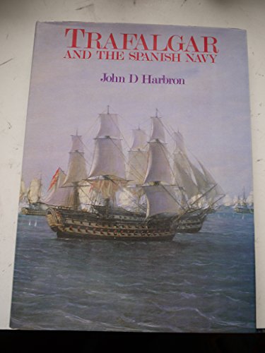 Stock image for Trafalgar and the Spanish Navy: The Spanish Experience of Sea Power for sale by HPB-Red