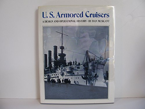 U.S. Armored Cruisers: A Design and Operational History