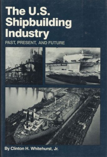 Beispielbild fr U.S. Shipbuilding Industry: Past, Present, and Future zum Verkauf von SecondSale