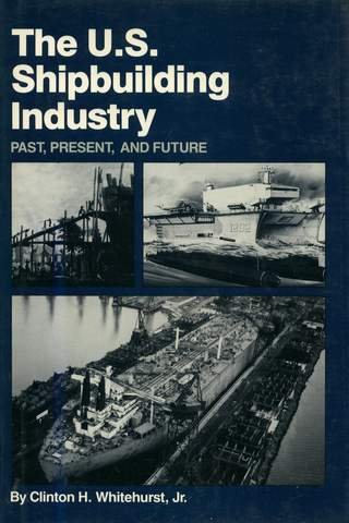 U.S. Shipbuilding Industry: Past, Present, and Future