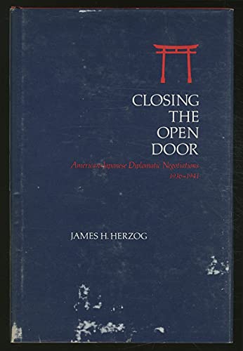 Closing the Open Door: American-Japanese Diplomatic Negotiations, 1936-1941