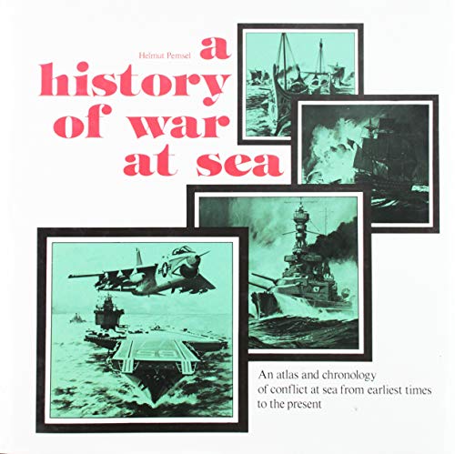 9780870218033: A History of War at Sea: An Atlas and Chronicle of Conflict at Sea from Earlist Times to the Present (176P)
