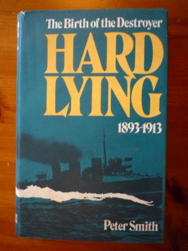 Beispielbild fr Hard lying: The birth of the destroyer, 1893-1913 zum Verkauf von Half Price Books Inc.