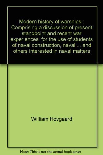 Stock image for Modern history of warships;: Comprising a discussion of present standpoint and recent war experiences, for the use of students of naval construction, . and others interested in naval matters for sale by Great Matter Books