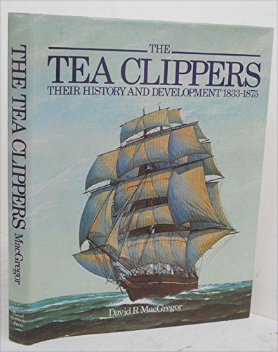 Stock image for Tea Clippers: Their History and Development, 1833-1875 for sale by ZBK Books