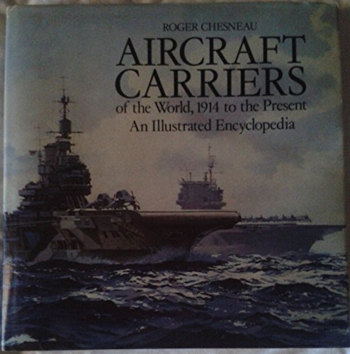 9780870219023: Aircraft Carriers of the World, 1914 to the Present: An Illustrated Encyclopedia