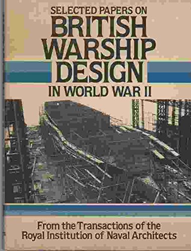 Selected Papers on British Warship Design in World War II from the Transactions of the Royal Institution of Naval Architects (9780870219214) by Baker, R.; Holt, William H.; Lenaghan, J.; Sims, A. J.; Watson, A. W. S.