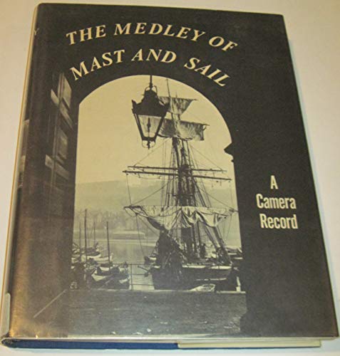 Stock image for The Medley of Mast and Sail: A Camera Record 407 Photographic Illustrations of Many of the World's Vanished Sailing Craft, Both Great and Small for sale by Crestview Books