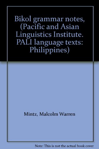 Bikol grammar notes, (Pacific and Asian Linguistics Institute. PALI language texts: Philippines) (9780870225291) by Mintz, Malcolm Warren