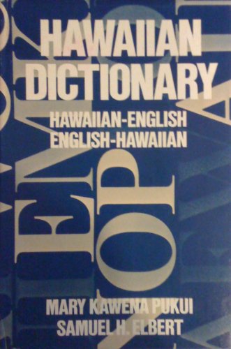 Hawaiian Dictionary: Hawaiian-English, English-Hawaiian - Mary Kawena Pukui; Samuel H. Elbert