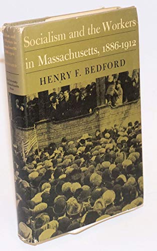 Socialism and the Workers in Massachusetts, 1886-1912 (9780870230103) by Bedford, Henry F.