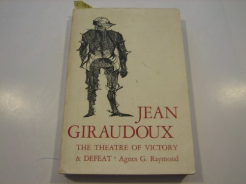 Stock image for Jean Giraudoux : The Theatre of Victory and Defeat for sale by Better World Books