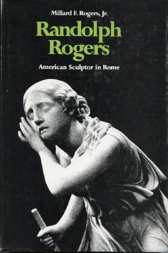 Imagen de archivo de Randolph Rogers American Sculptor in Rome a la venta por Isaiah Thomas Books & Prints, Inc.