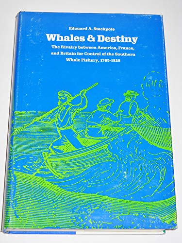 Stock image for Whales and Destiny: The Rivalry Between America, France, and Great Britain for Control of the Southern Whale Fishery 1785-1825 for sale by ThriftBooks-Atlanta