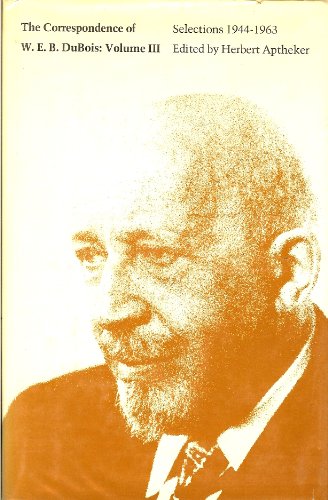 Imagen de archivo de The Correspondence of W.E.B. DuBois. Volume 3 (III). Selections 1944-1963 a la venta por Raritan River Books