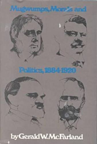 Mugwumps, Morals and Politics 1884-1920