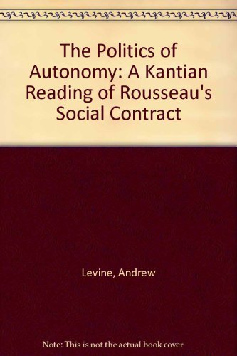 Stock image for The Politics of Autonomy : A Kantian Reading of Rousseau's "Social Contract" for sale by Better World Books