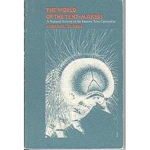 Stock image for The World of the Tent-Makers : A Natural History of the Eastern Tent Caterpillar for sale by Better World Books