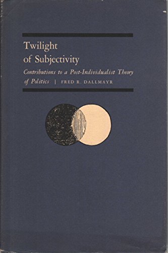 Beispielbild fr Twilight of subjectivity : contributions to a post-individualist theory of politics. zum Verkauf von Wissenschaftliches Antiquariat Kln Dr. Sebastian Peters UG